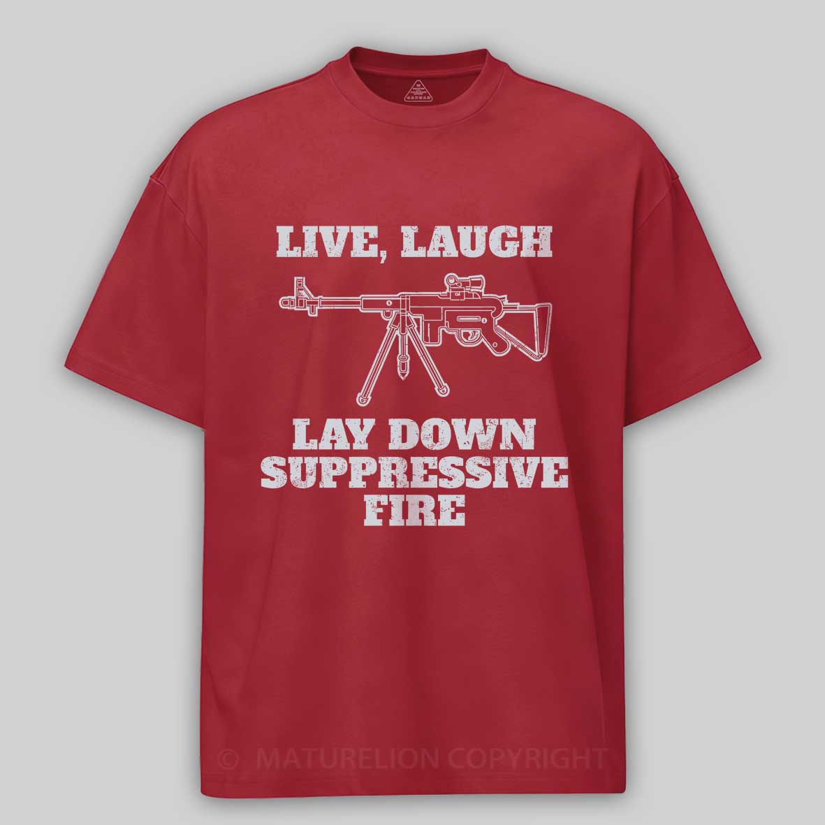 Maturelion Live Laugh Lay Down Suppressive Fire - Machine Gun, Meme Cotton T-shirt