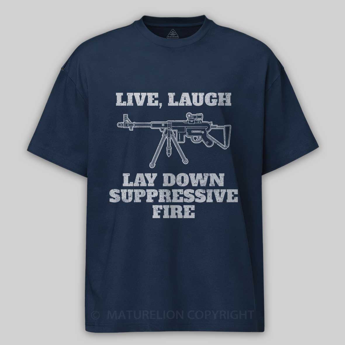 Maturelion Live Laugh Lay Down Suppressive Fire - Machine Gun, Meme Cotton T-shirt