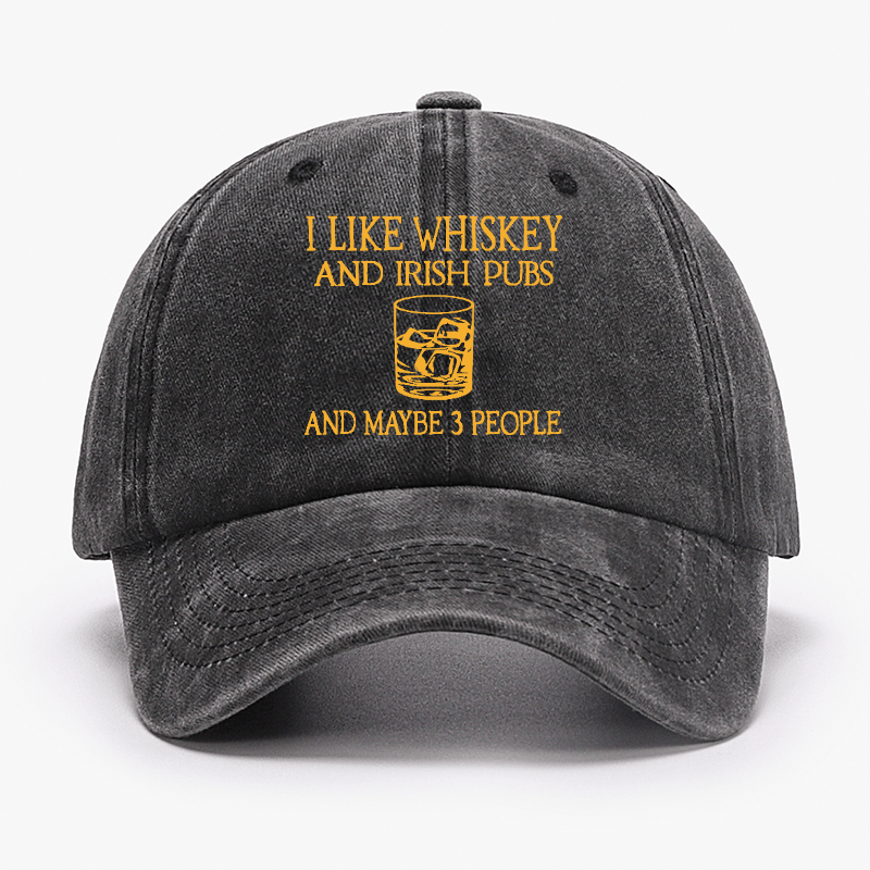 I like Whiskey And Irish Pubs And Maybe 3 People Cap-Maturelion