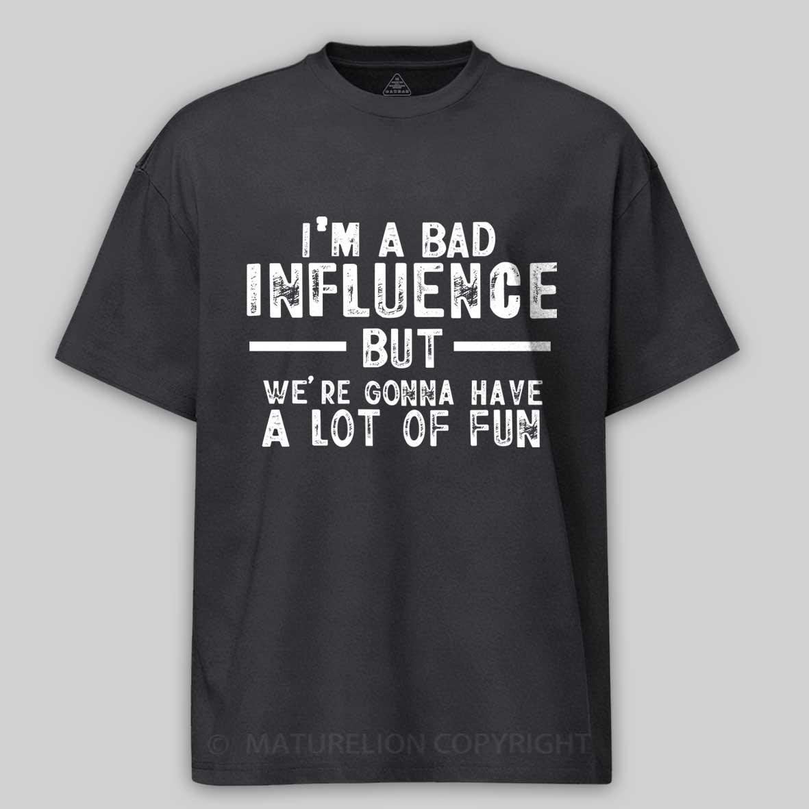 Maturelion I'm A Bad Influence But We're Gonna Have A Lot Of Fun Unisex Cotton T-shirt 