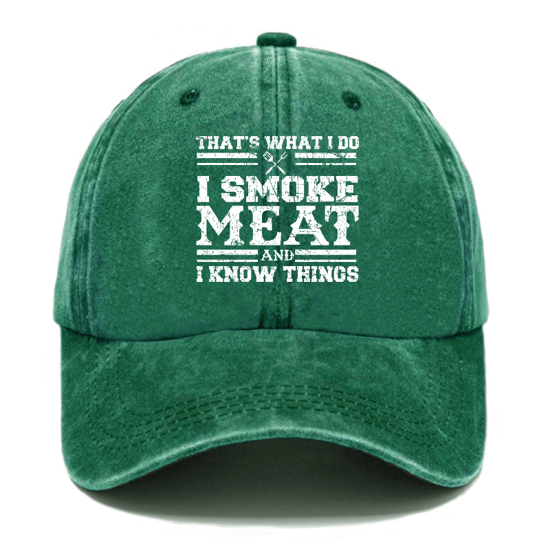 That's What I Do I Smoke Meat And I Know Things Funny Family Gathering Caps -Maturelion