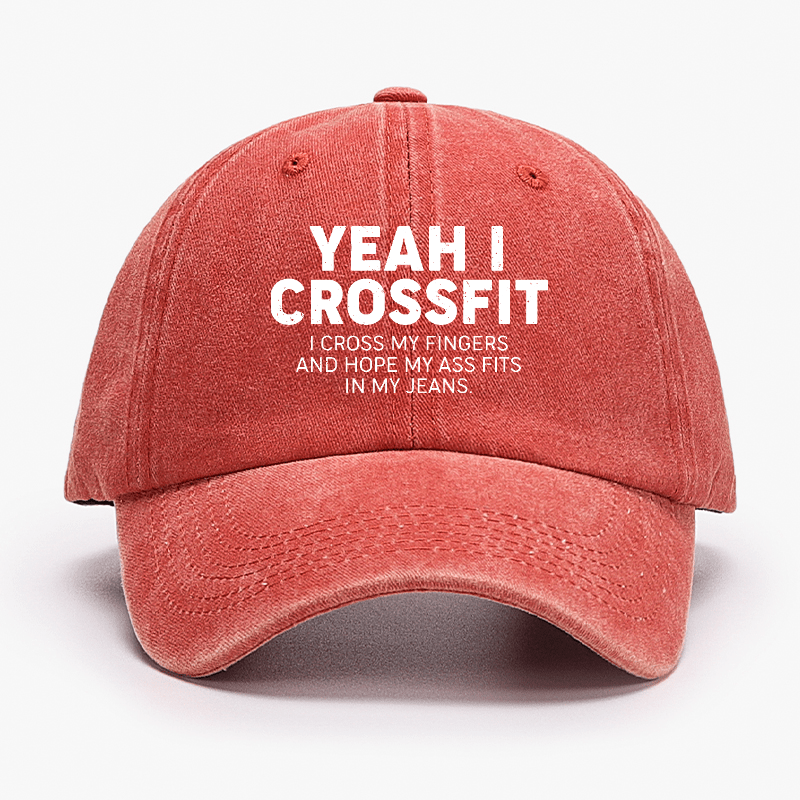 Yeah I Crossfit I Cross My Fingers And Hope My Ass Fits In My Jeans Funny Joking Cap-Maturelion
