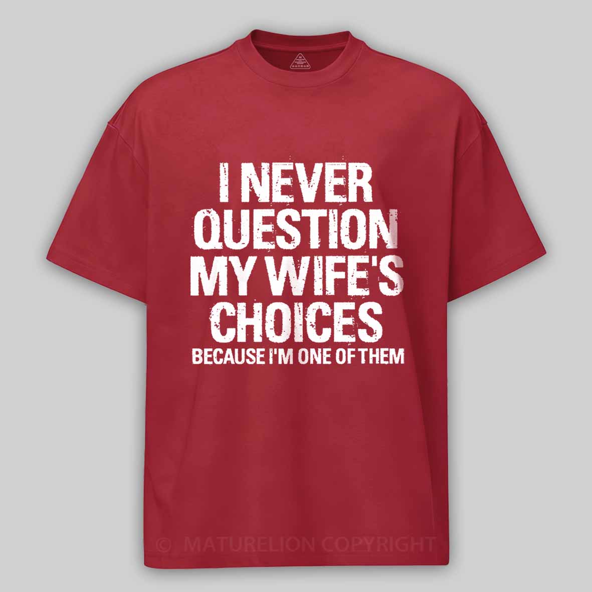 Maturelion I Never Question My Wife's Choices Because I Am One Of Them Cotton T-shirt 