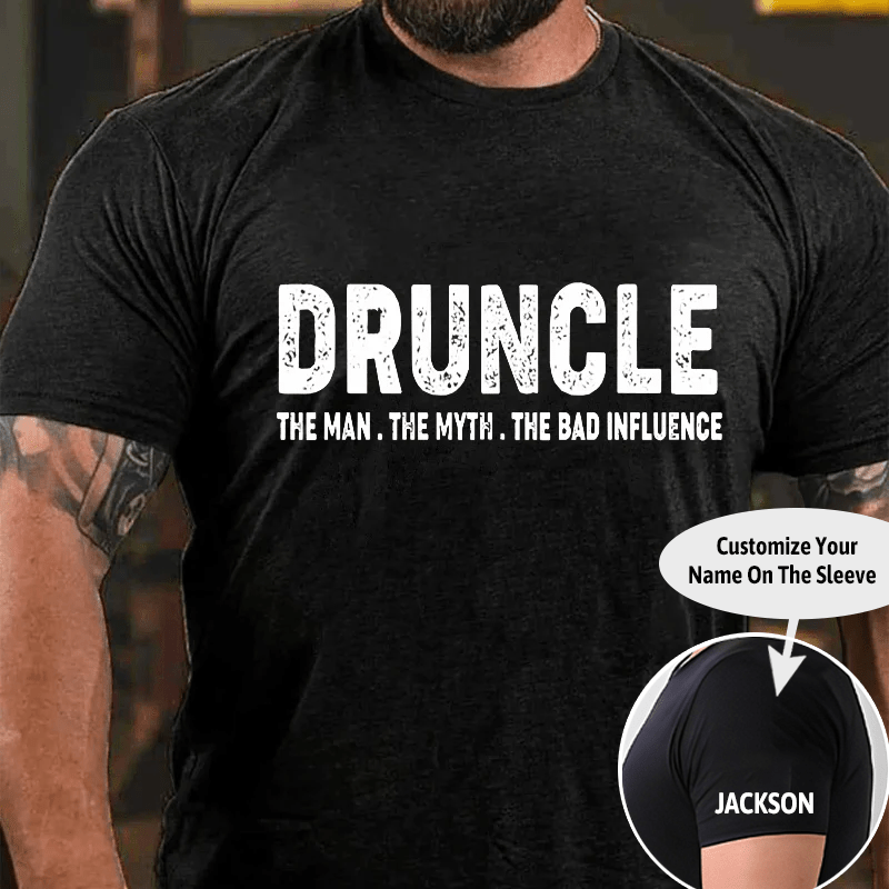 Druncle The Man The Myth The Bad Influence Cotton T-shirt (Free Customization)-Maturelion