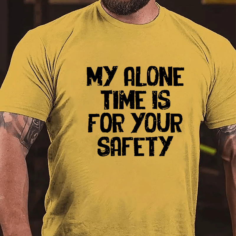 My Alone Time Is For Your Safety Cotton T-shirt-Maturelion