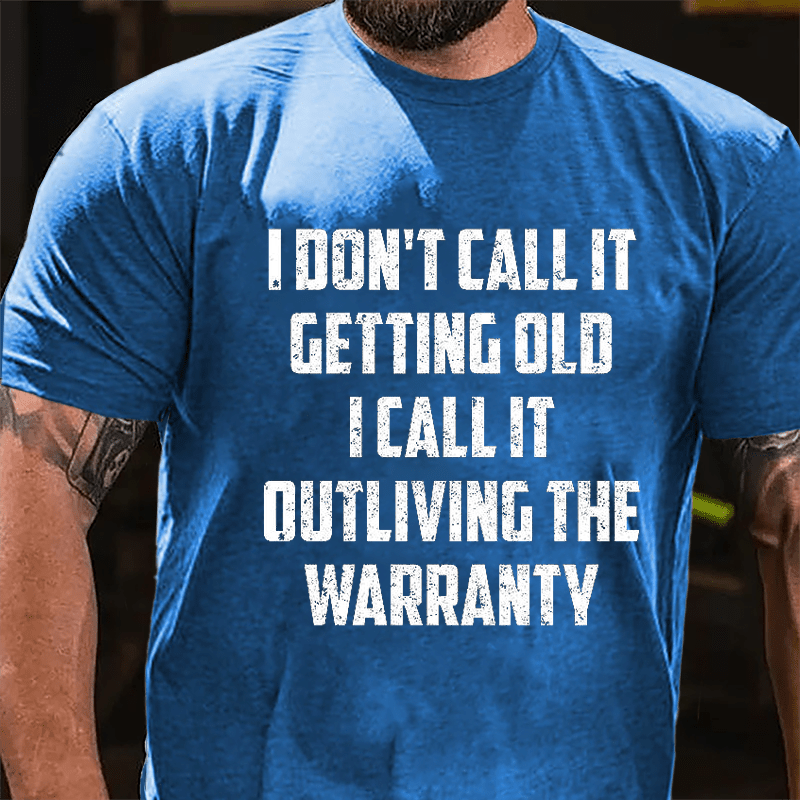 I Don't Call It Getting Old I Call It Outliving The Warranty Cotton T-shirt -Maturelion
