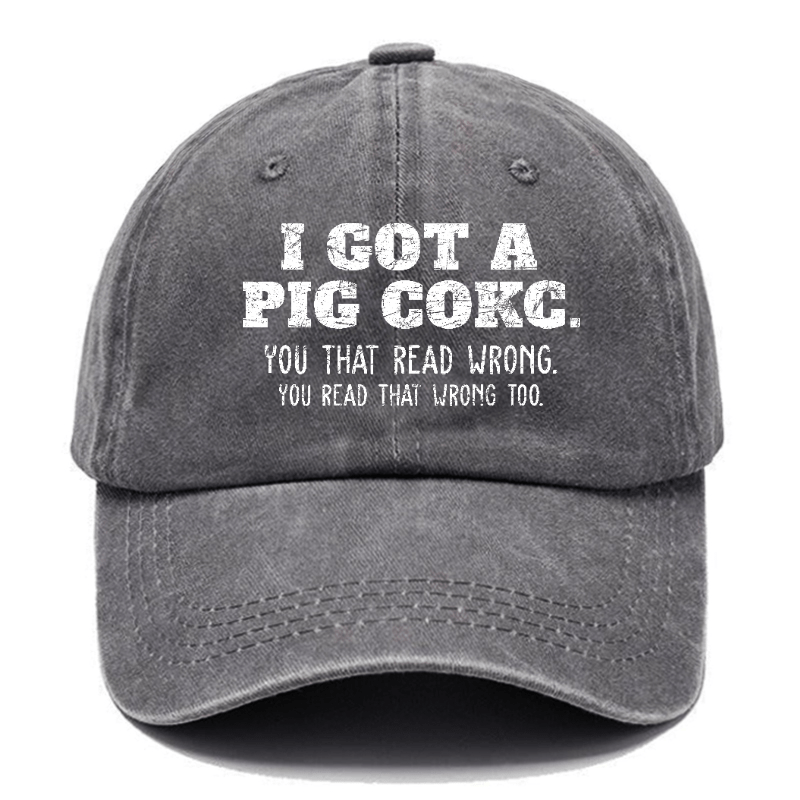 I Got A Pig Cokc You That Read Wrong You Read That Wrong Too Funny Joking Cap-Maturelion