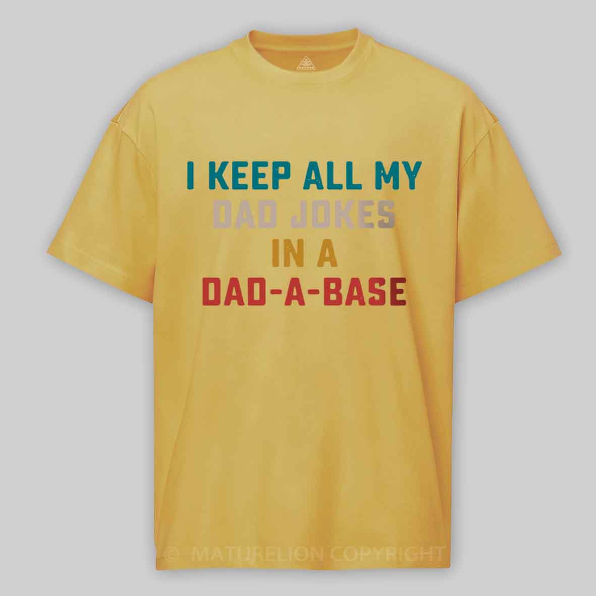 Maturelion I Keep All My Dad Jokes In A Dad-a-base Cotton T-shirt
