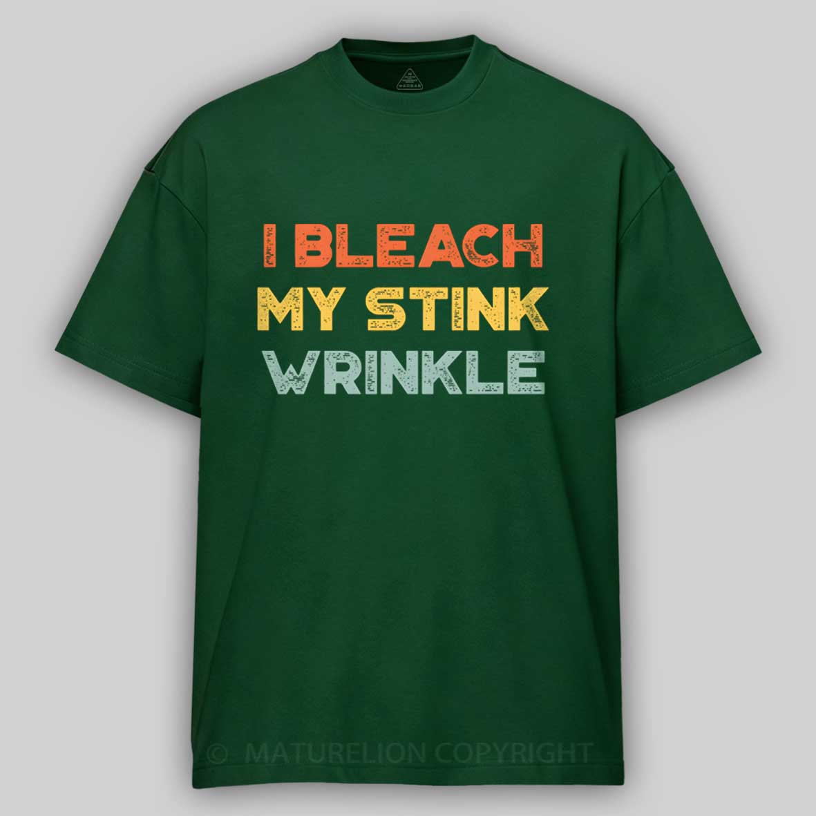Maturelion Funny Offensive I Bleach My Stink Wrinkle Cotton T-shirt