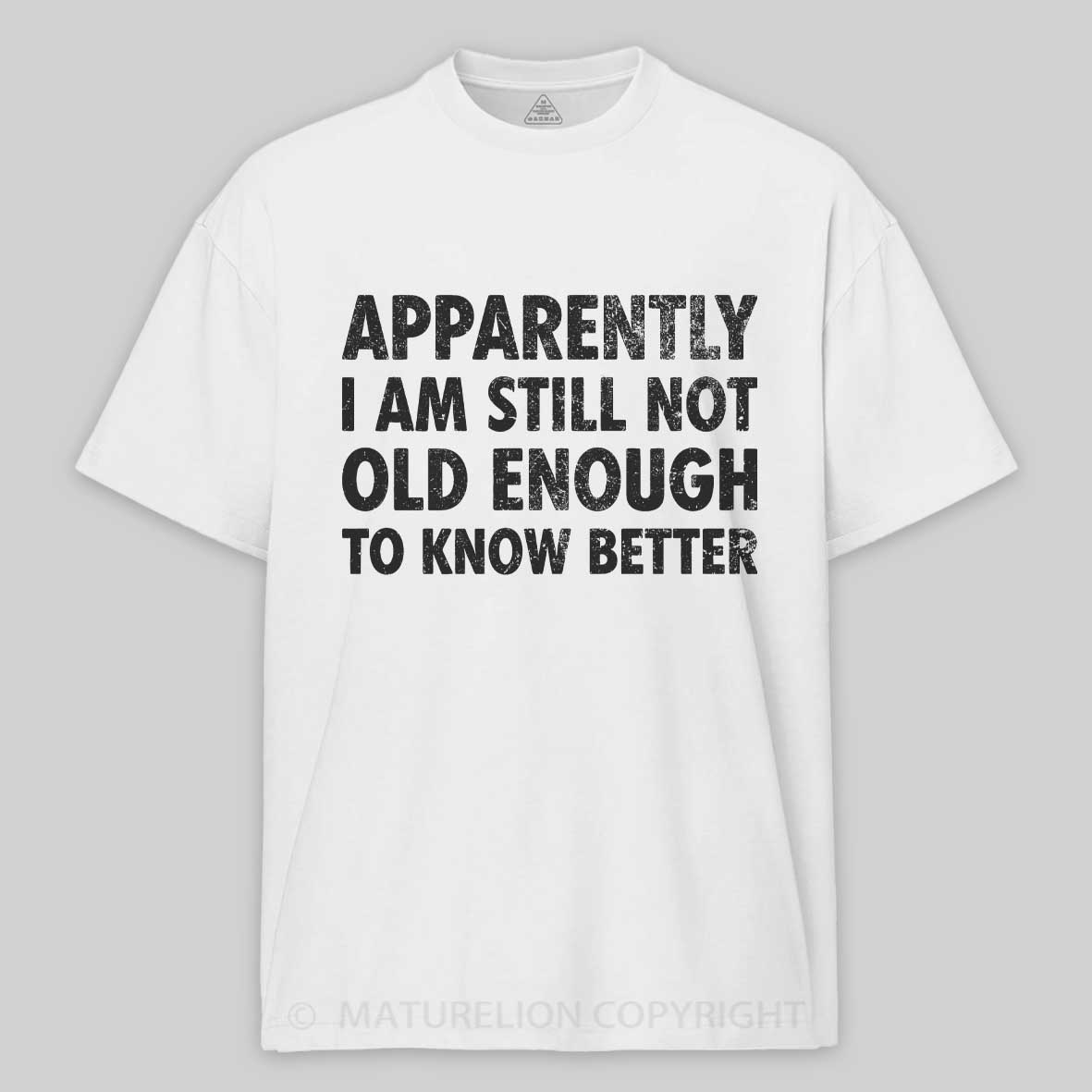 Maturelion Apparently I'm Still Not Old Enough to Know Bette Cotton T-shirt