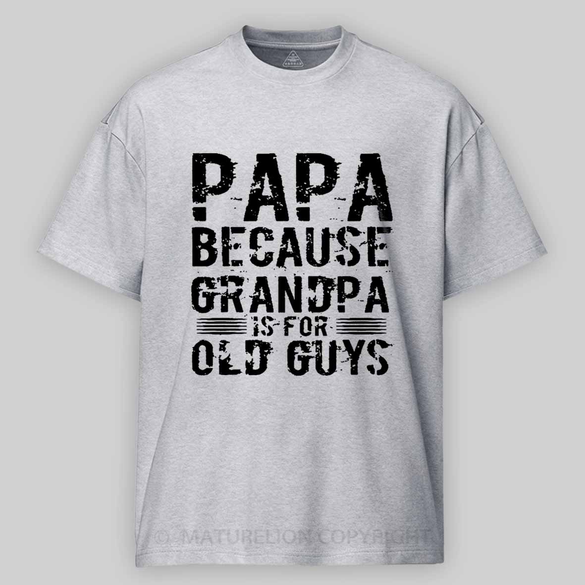 Papa Because Grandpa Is For Old Guys Father's Day Cotton T-shirt