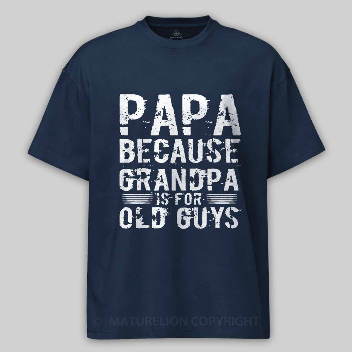 Papa Because Grandpa Is For Old Guys Father's Day Cotton T-shirt