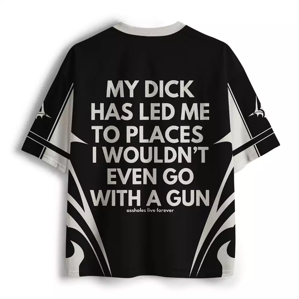 Maturelion My Dick Has Led Me To Places I Wouldn't Even Go With A Gun Mesh Jersey