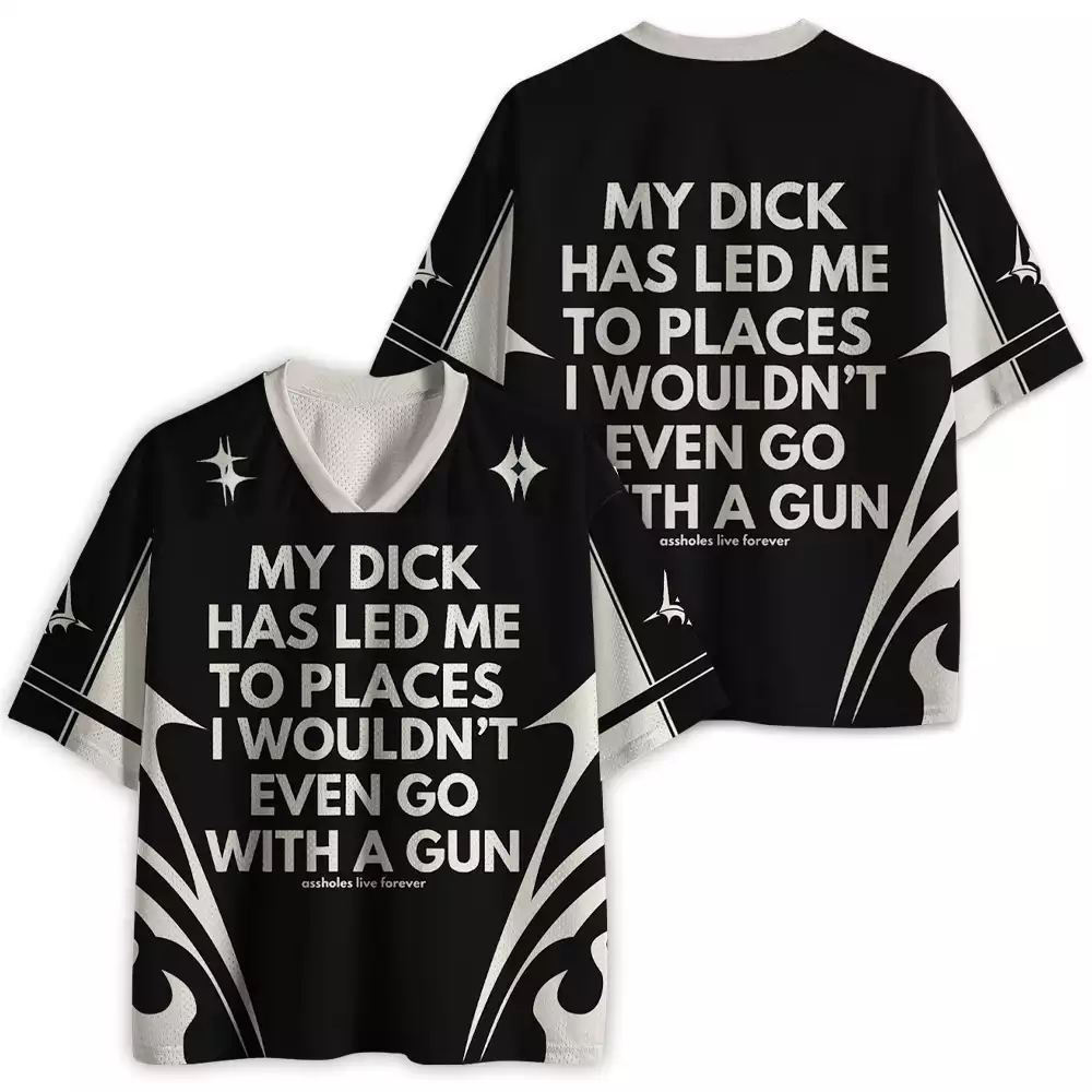 Maturelion My Dick Has Led Me To Places I Wouldn't Even Go With A Gun Mesh Jersey