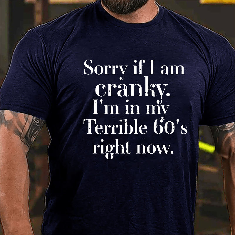 Sorry If I'm Cranky I'm In My Terrible 60's Right Now Cotton T-shirt-Maturelion