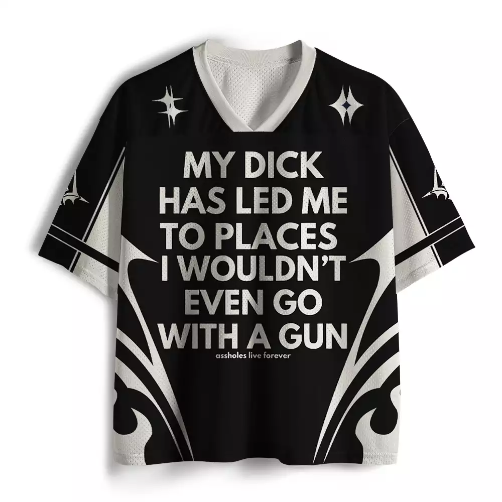 Maturelion My Dick Has Led Me To Places I Wouldn't Even Go With A Gun Mesh Jersey