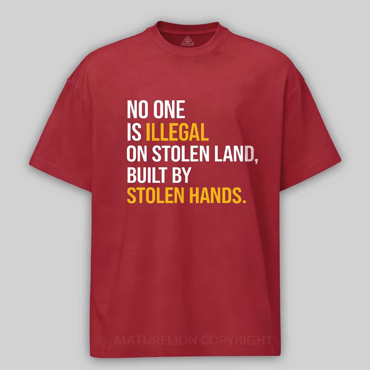 Maturelion No One Is Illegal On Stolen Land Built By Stolen Hands Cotton T-shirt