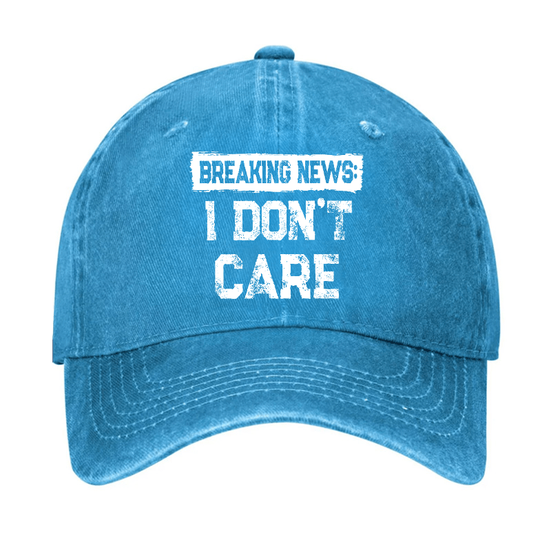 Breaking News I Don't Care Funny Sarcastic Baseball Cap-Maturelion