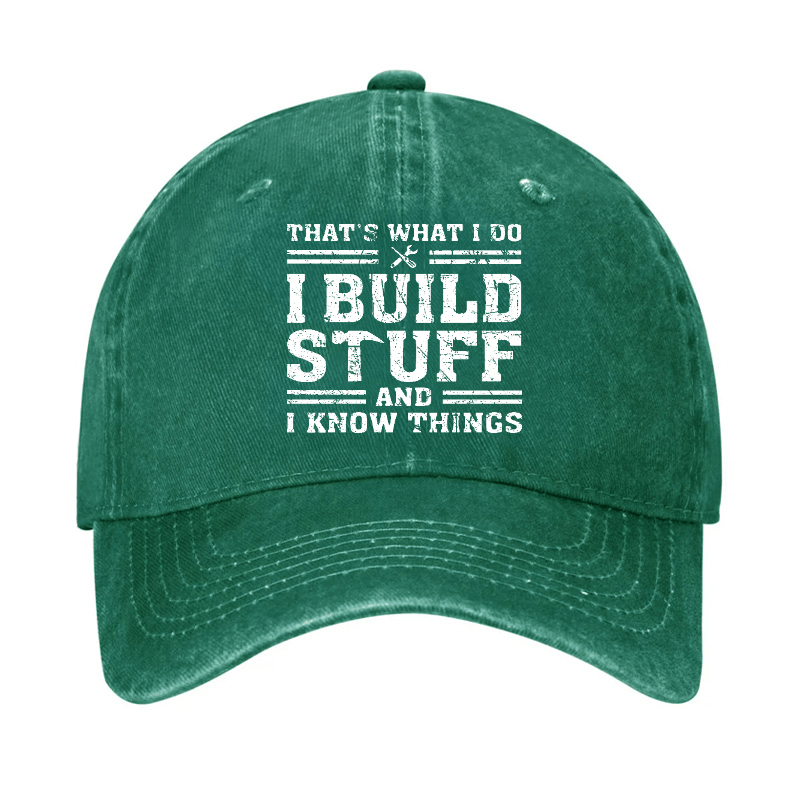 That's What I Do I Build Stuff And I Know Things Funny Custom Cap-Maturelion