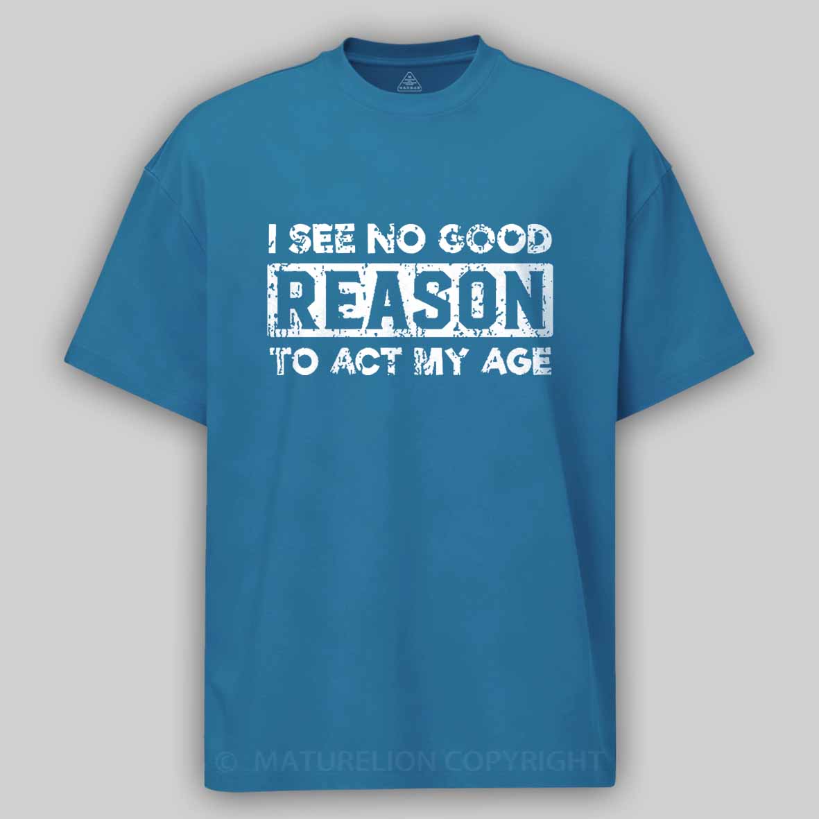 Maturelion I See No Good Reason To Act My Age Unisex Cotton T-shirt 