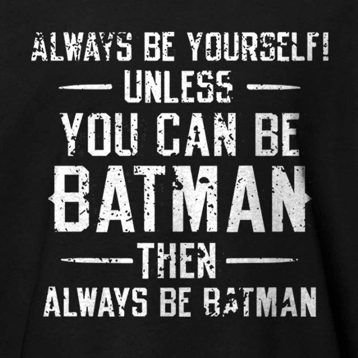 Always Be Yourself Unless You Can Be Batman Then Always Be Batman Cotton T-shirt 