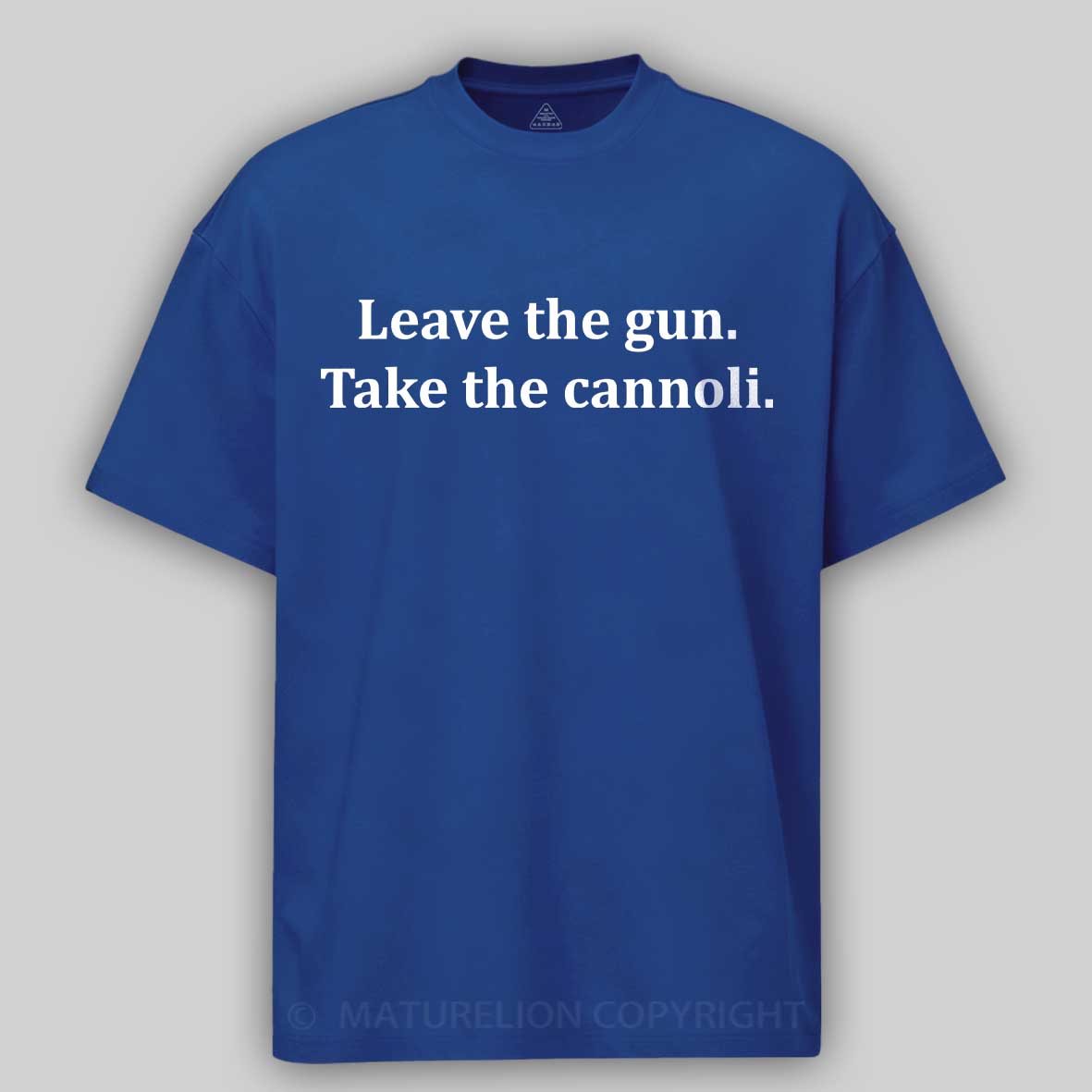 Maturelion Leave The Gun Take The Cannoli T-shirt