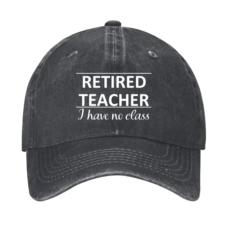 Retired Teacher I Have No Class Cap-Maturelion