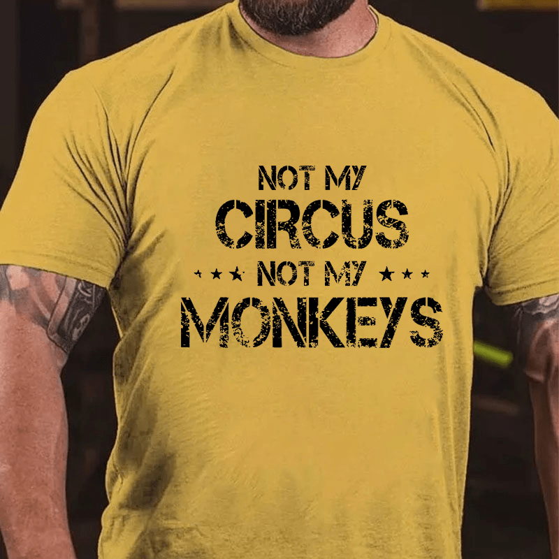 Maturelion Not My Circus Not My Monkeys Unisex Cotton T-shirt (Free Customization)-Maturelion