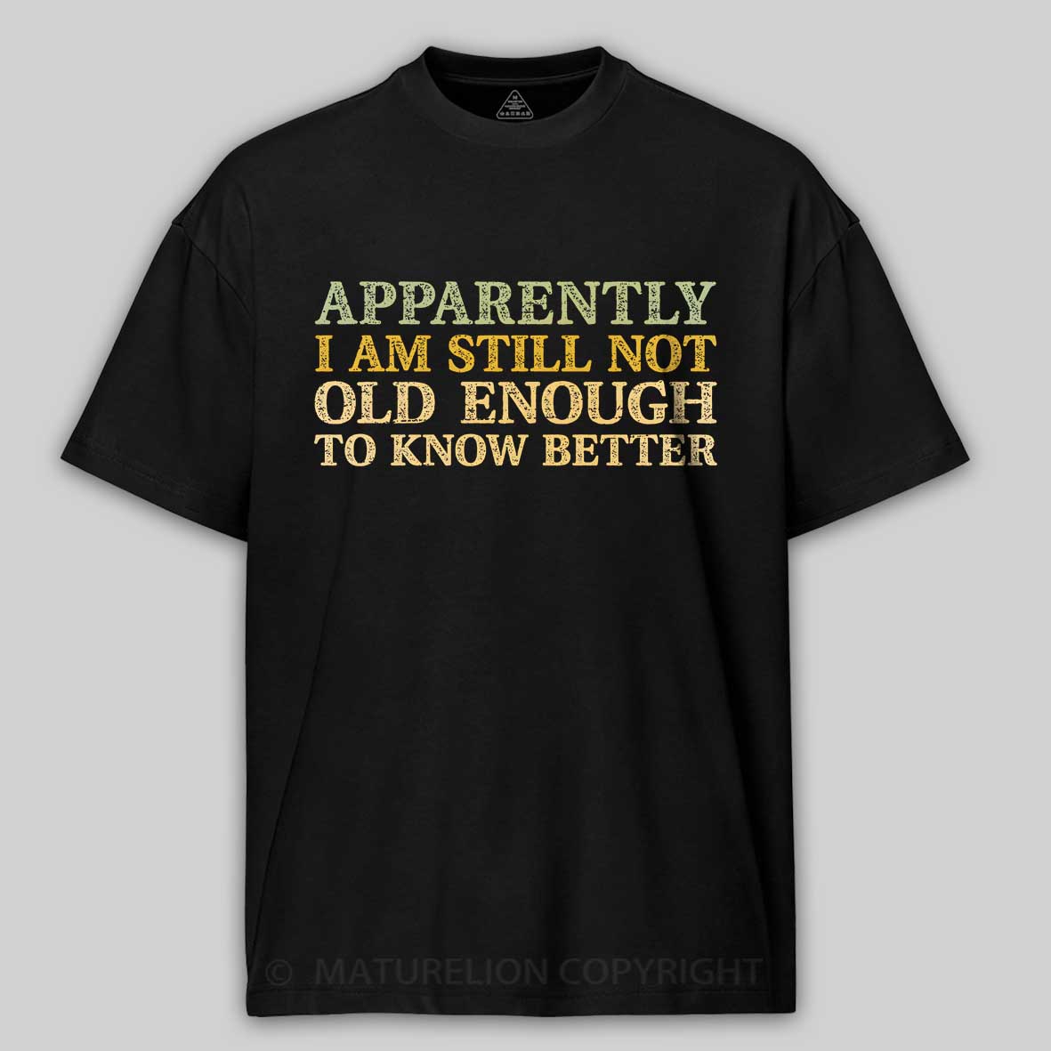 Maturelion Still Not Old Enough To Know Better Cotton T-shirt