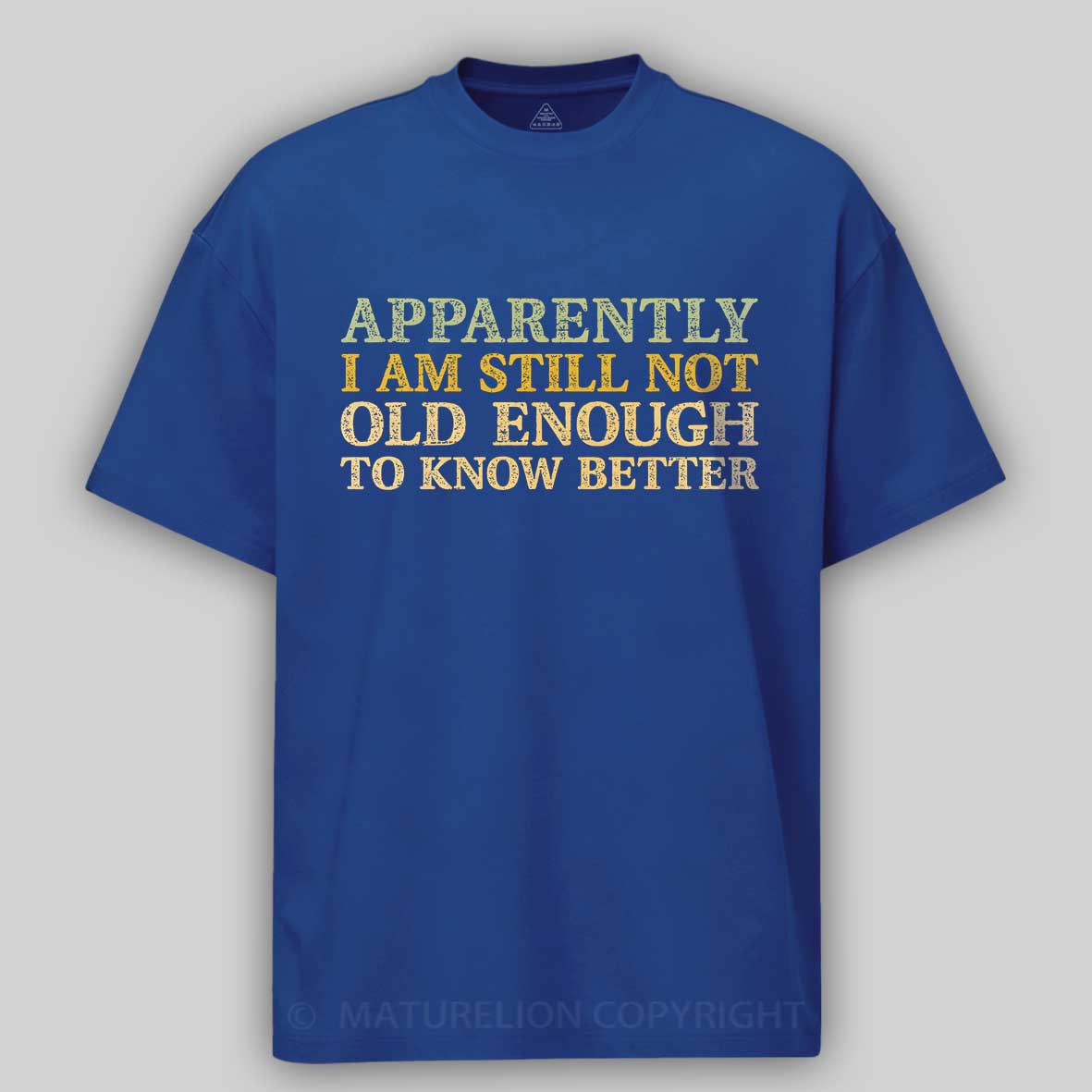 Maturelion Still Not Old Enough To Know Better Cotton T-shirt