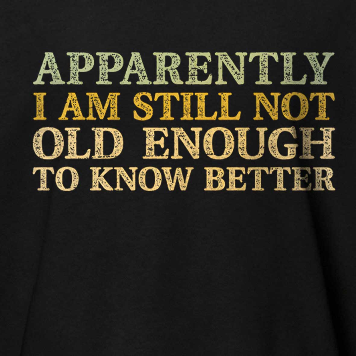 Maturelion Still Not Old Enough To Know Better Cotton T-shirt