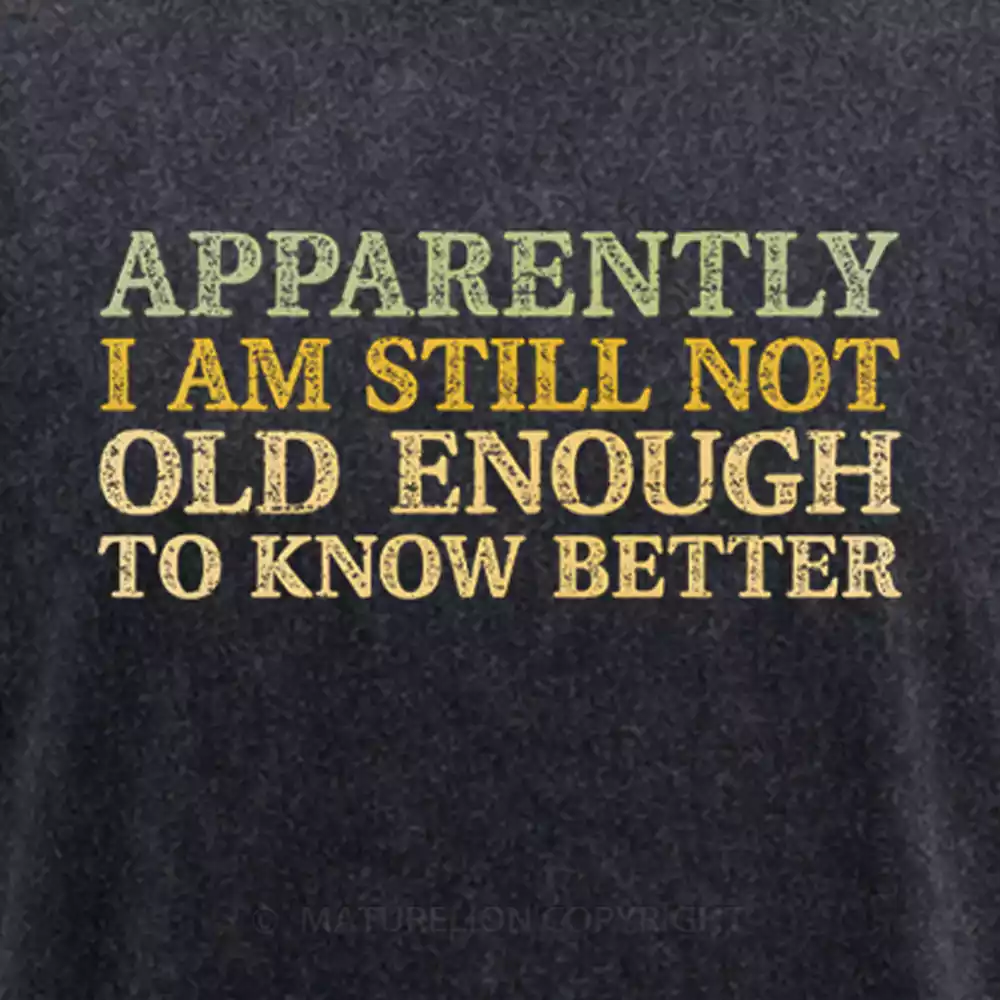 Maturelion Still Not Old Enough To Know Better Washed T-shirt
