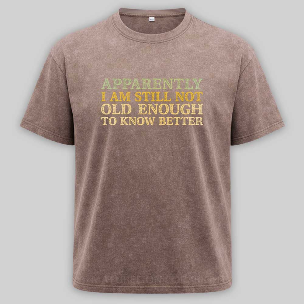 Maturelion Still Not Old Enough To Know Better Washed T-shirt