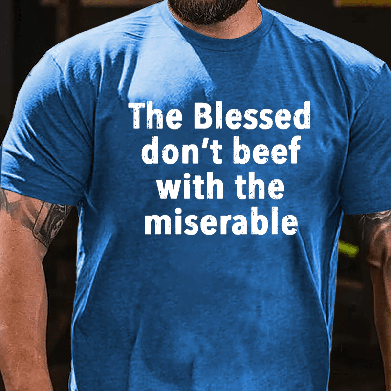 The Blessed Don't Beef With The Miserable Cotton T-shirt-Maturelion
