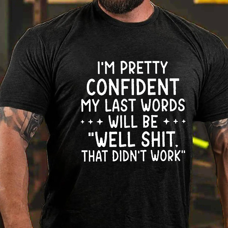 Maturelion My Last Words Will Be Well Shit That Didn't Work Funny Cotton T-shirt -Maturelion