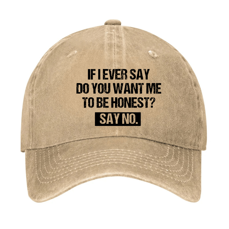 If I Ever Say Do You Want Me To Be Honest Say No Funny Sarcastic Cap-Maturelion