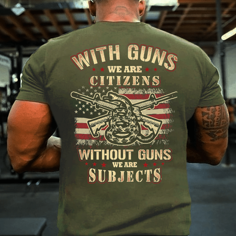With Guns We Are Citizens, Without Guns We Are Subjects Essential Cotton T-shirt (Free Customization)-Maturelion