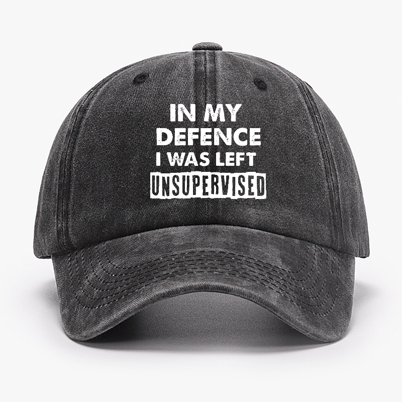 In My Defence I Was Left Unsupervised Funny Sarcastic Cap-Maturelion