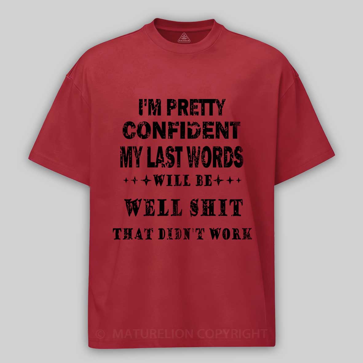 Maturelion I'm Pretty Confident My Last Words Will Be Well Shit That Didn't Work Unisex Cotton T-shirt -Maturelion