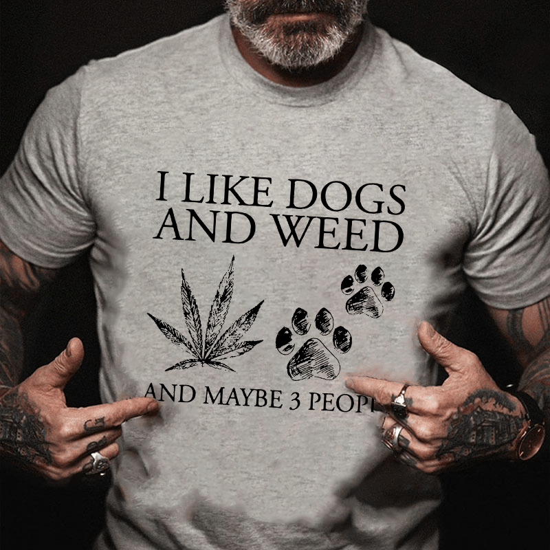 I Like Dogs And Weed And Maybe 3 People Cotton T-shirt (Free Customization)-Maturelion