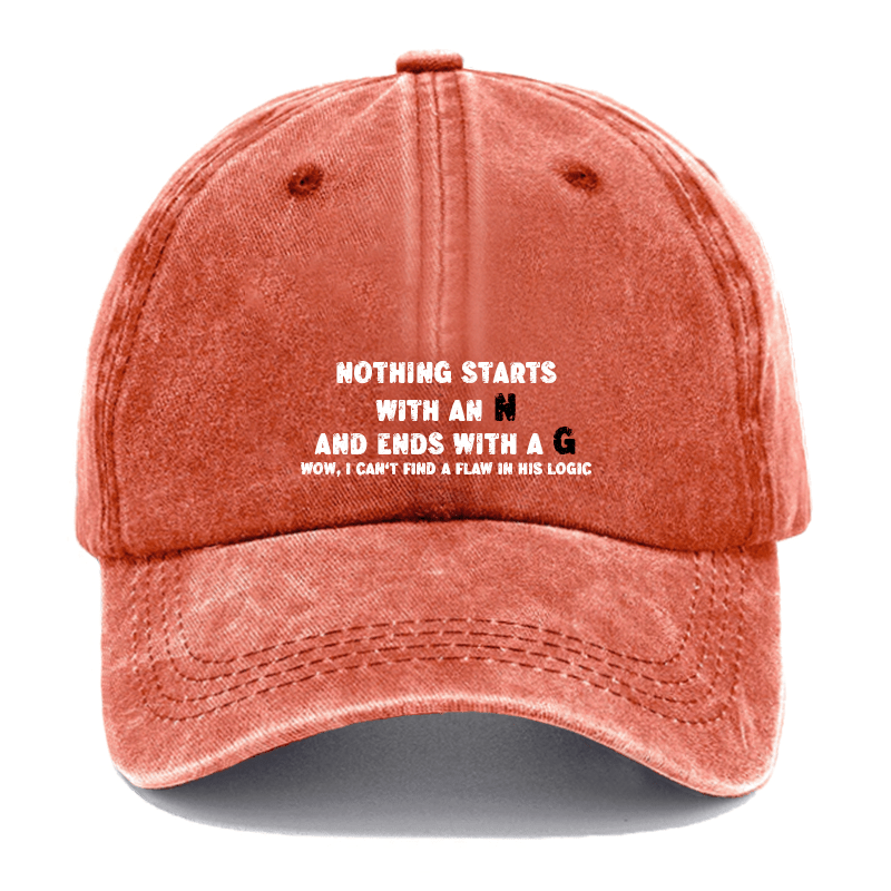 Nothing Starts with An N and Ends with A G Wow, I Can't Find A Flaw in His Logic Cap-Maturelion