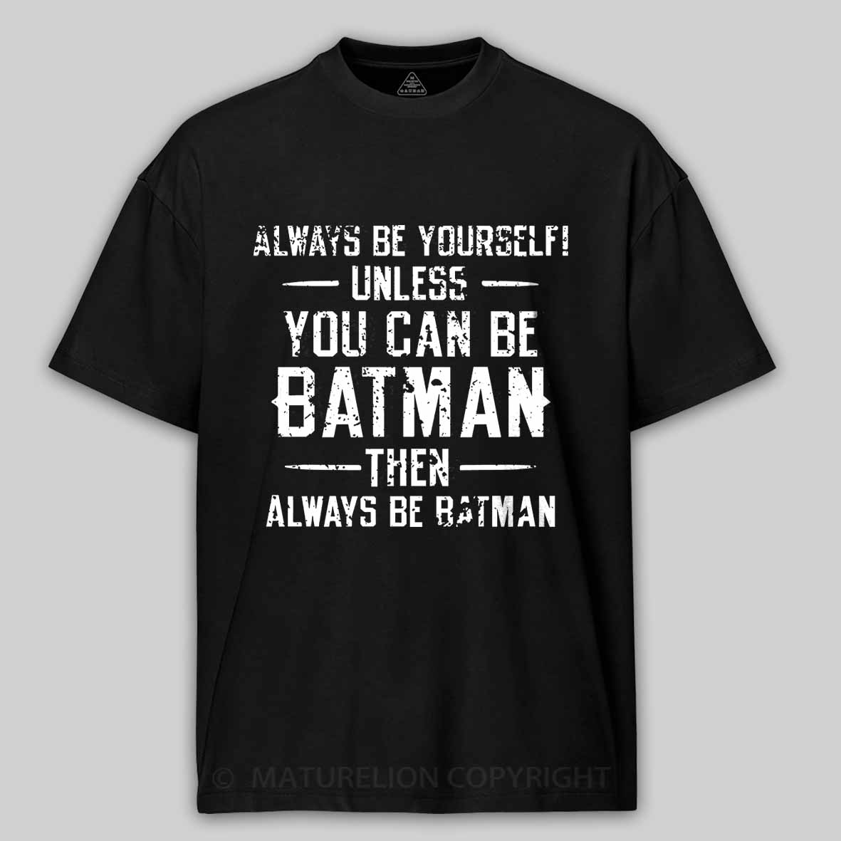 Always Be Yourself Unless You Can Be Batman Then Always Be Batman Cotton T-shirt 