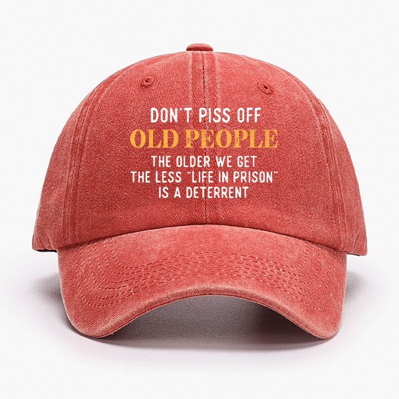 Don't Piss Off Old People The Older We Get The Less Life In Prison Is A Deterrent Cap-Maturelion