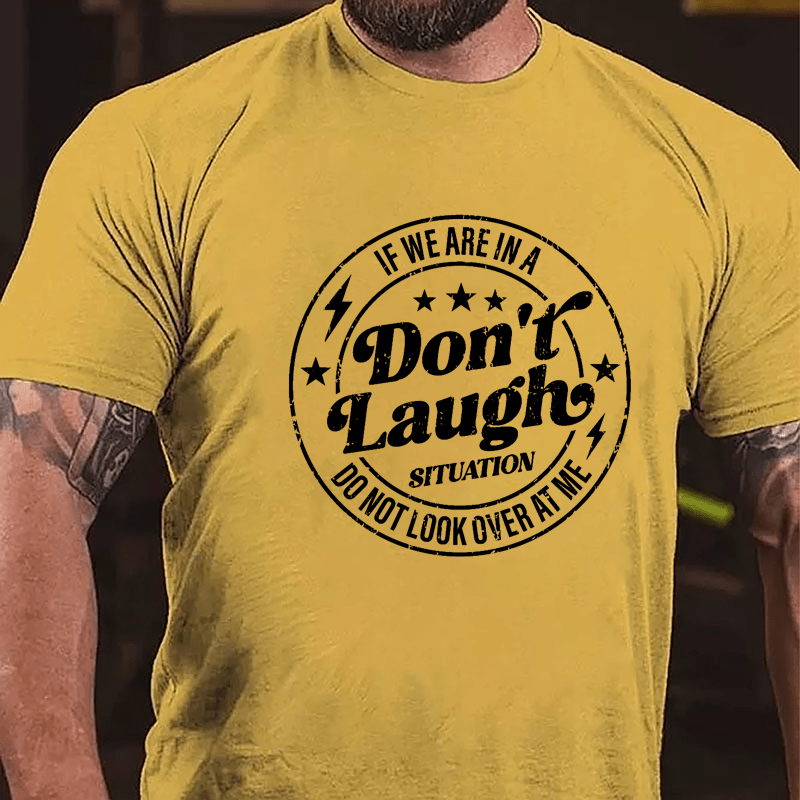 If We Are In A Don't Laugh Situation Do Not Look Over At Me Cotton T-shirt-Maturelion