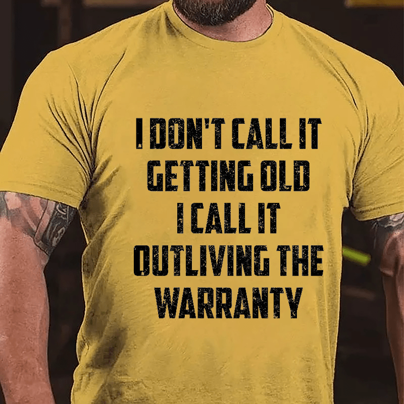 I Don't Call It Getting Old I Call It Outliving The Warranty Cotton T-shirt -Maturelion