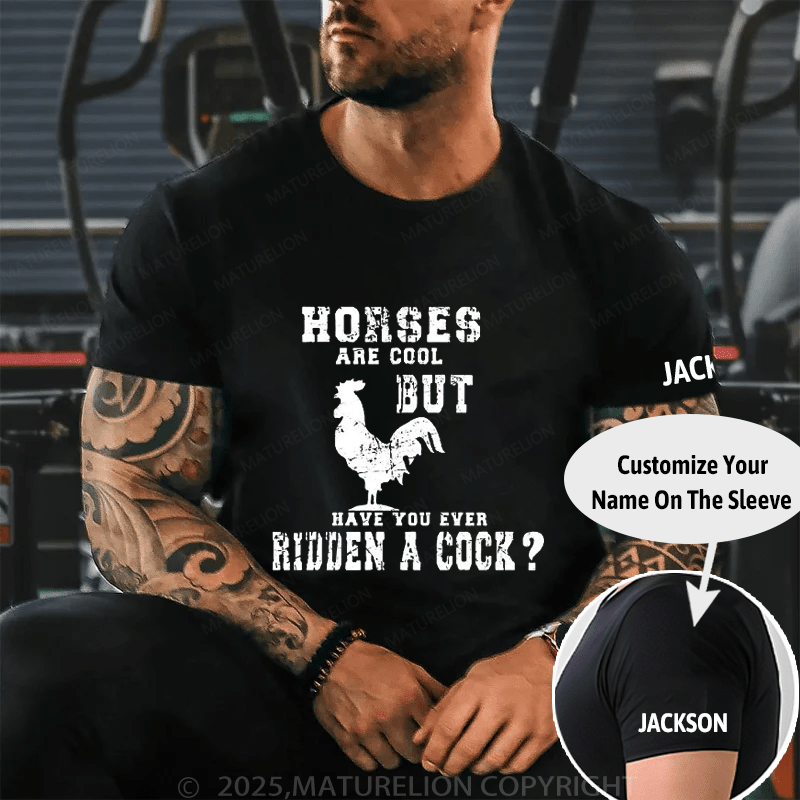 Horses Are Cool But Have You Ever Ridden A Cock Cotton T-shirt (Free Customization)-Maturelion