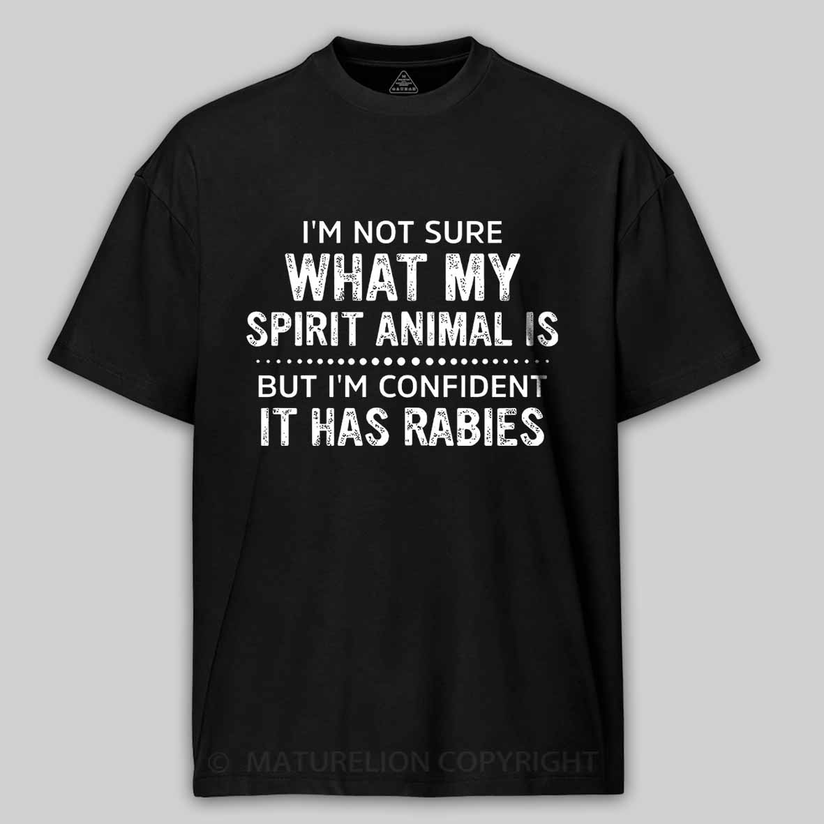 I'm Not Sure What My Spirit Animal Is But I'm Confident It Has Rabies Cotton T-shirt