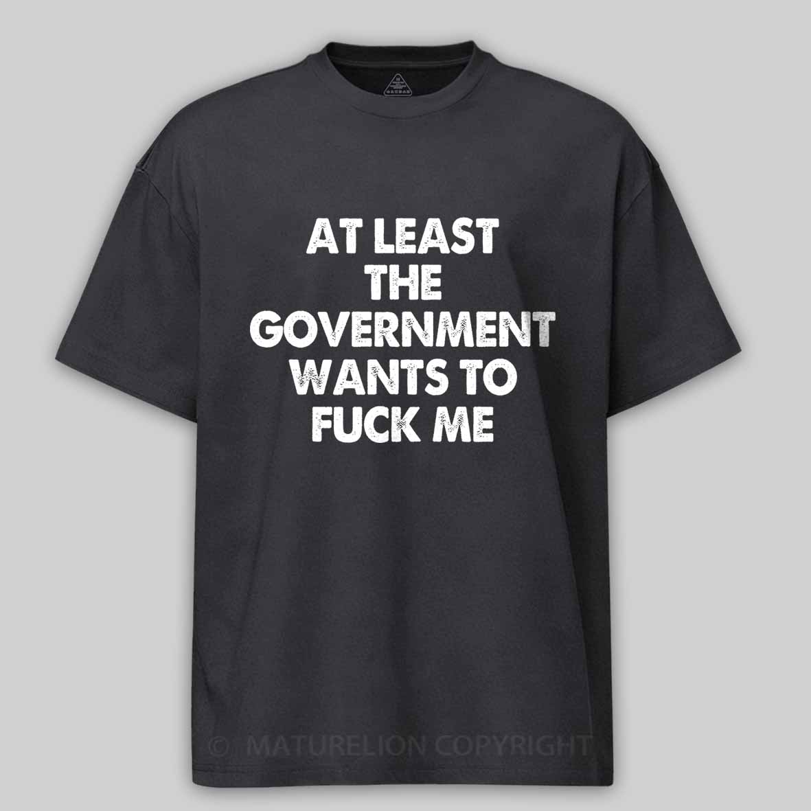 Maturelion Men's T-shirt at least the government wants to fuck me Cotton T-shirt
