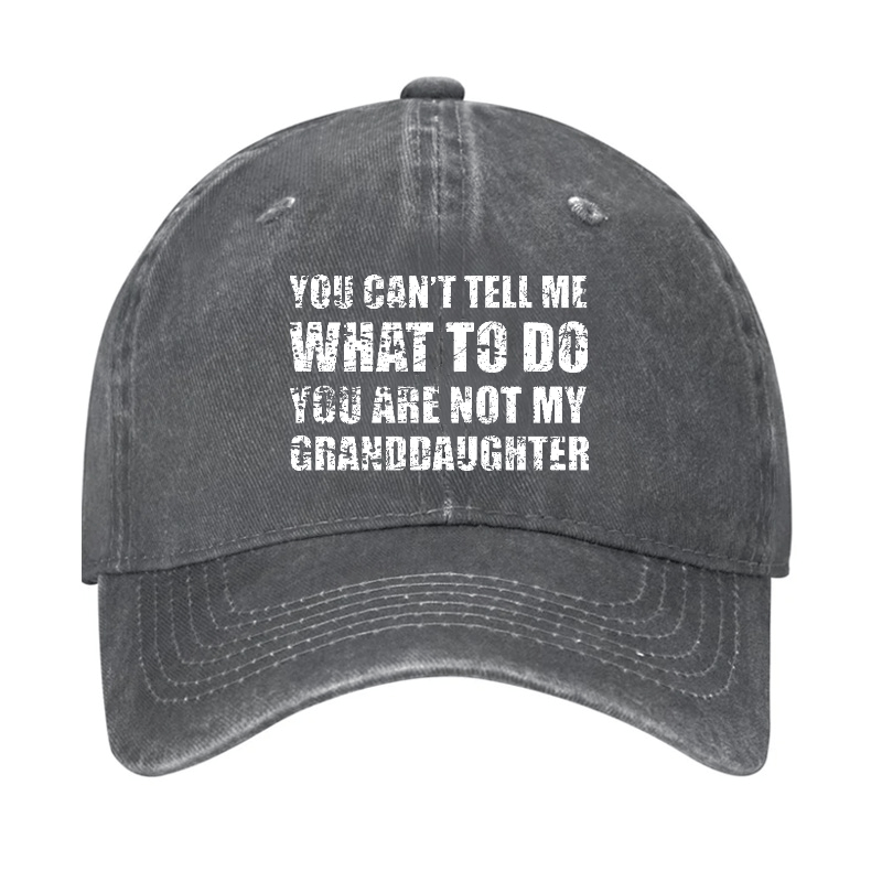 You Can't Tell Me What To Do You Are Not My Granddaughter Funny Family Cap-Maturelion