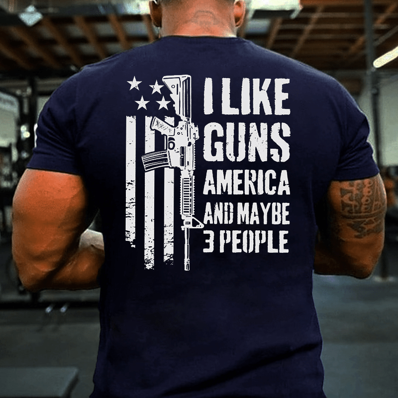 I Like Guns America And Maybe 3 People Cotton T-shirt (Free Customization)